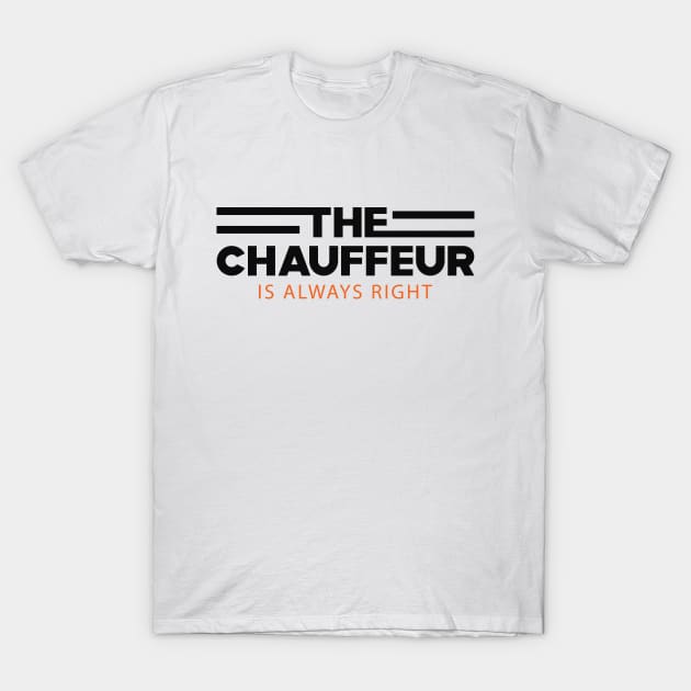 Chauffeur - The chauffeur is always right T-Shirt by KC Happy Shop